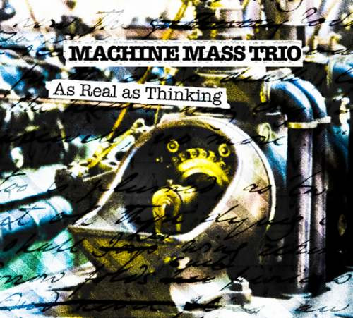 MACHINE MASS TRIO - As Real As Thinking